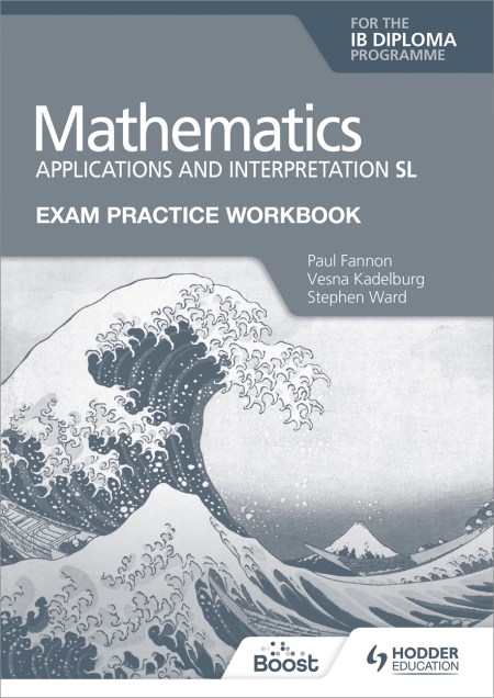 Exam Practice Workbook for Mathematics for the IB Diploma: Applications and interpretation SL Boost eBook