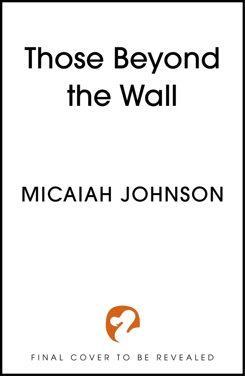 Those Beyond the Wall by Micaiah Johnson Hachette UK