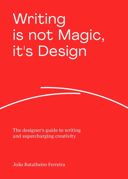 Writing is not Magic, it’s Design