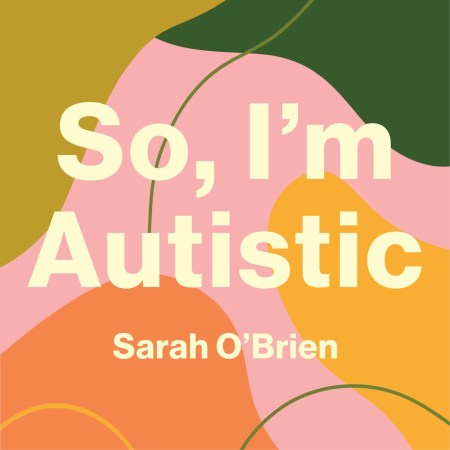 So, I’m Autistic