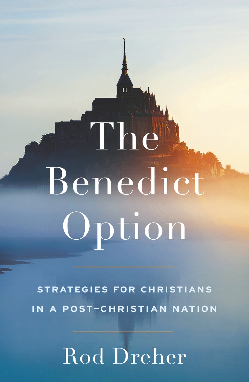 The Benedict Option By Rod Dreher Hachette UK the-benedict-option-by-rod-dreher-hachette-uk