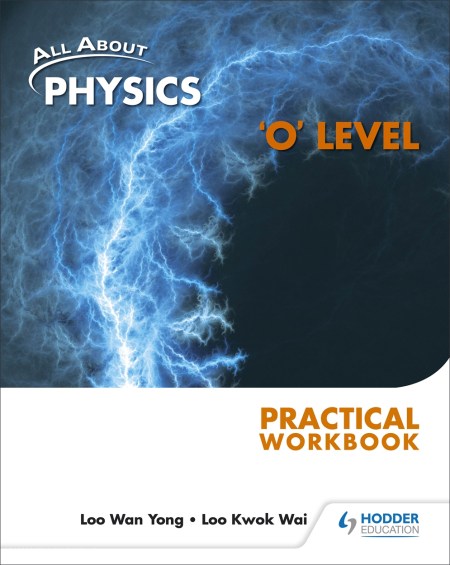 All About Physics: ‘O’ Level Practical Workbook