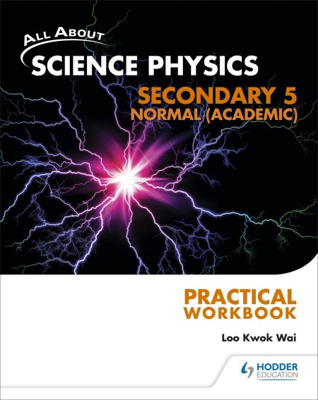 All About Science Physics: Secondary 5 Normal (Academic) Practical Workbook