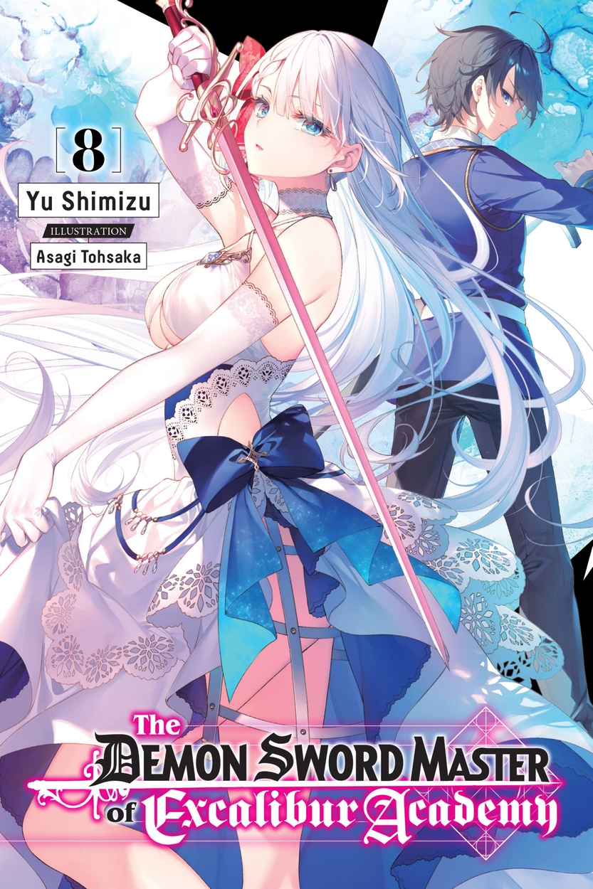 The Demon Sword Master of Excalibur Academy, Vol. 8 (light novel) by Asagi  Tohsaka | Hachette UK