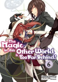 The Magic in this Other World is Too Far Behind! Volume 6 (Light Novel)