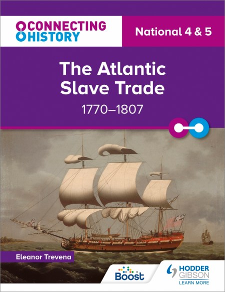 Connecting History: National 4 & 5 The Atlantic Slave Trade, 1770–1807: Boost eBook