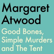 Good Bones, Simple Murders and The Tent