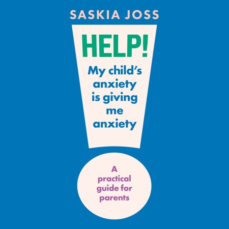 Help! My Child’s Anxiety is Giving Me Anxiety