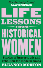 Life Lessons From Historical Women