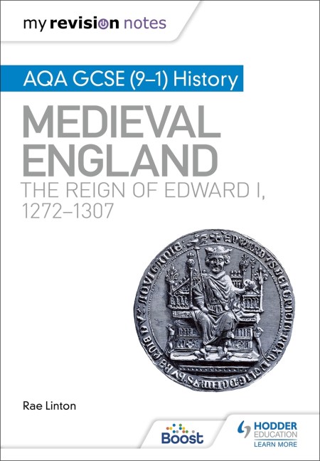 My Revision Notes: AQA GCSE (9–1) History: Medieval England: the reign of Edward I, 1272–1307 Boost eBook