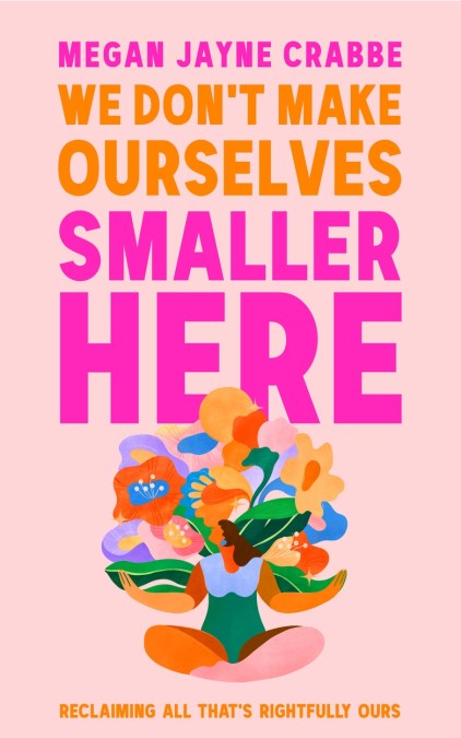 We Don’t Make Ourselves Smaller Here