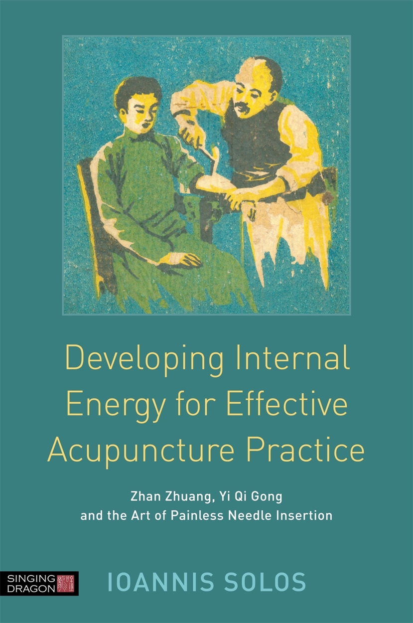 Acupuncture Energetics 東洋医学 Developing Internal Energy for Effective Acupuncture Practice by