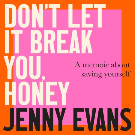 Don’t Let it Break You, Honey