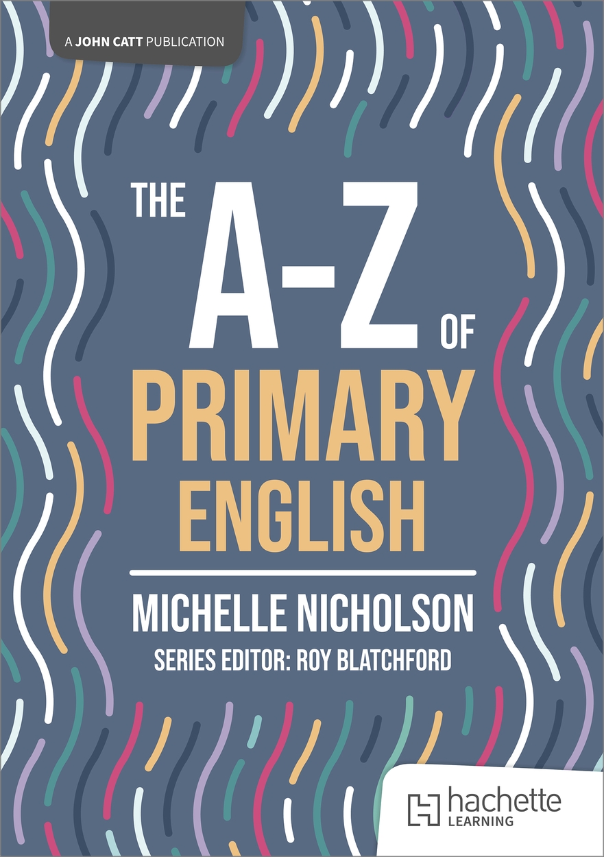 The A-Z of Primary English by Michelle Nicholson | Hachette UK