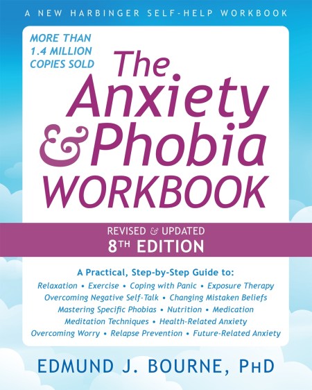 The Anxiety and Phobia Workbook (8th Edition)