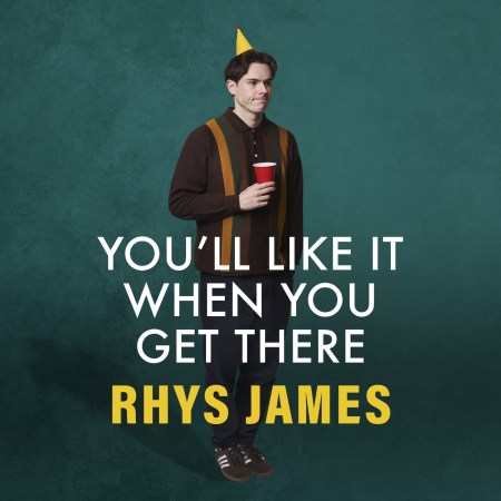 You’ll Like It When You Get There