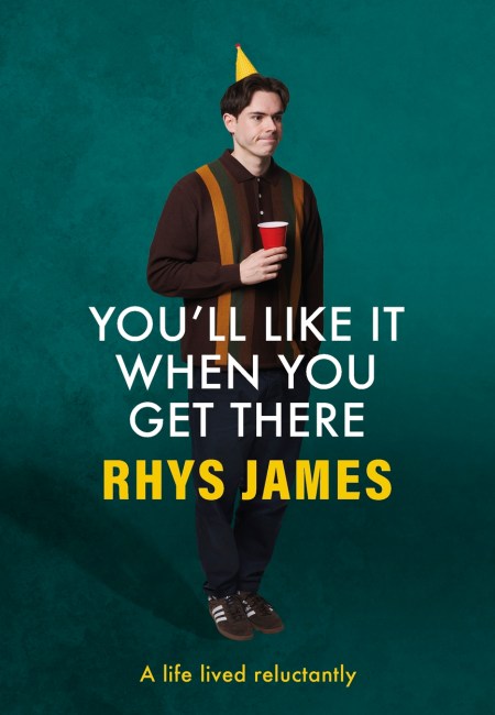 You’ll Like It When You Get There: A Life Lived Reluctantly