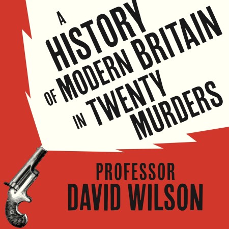 A History of Modern Britain in 20 Murders