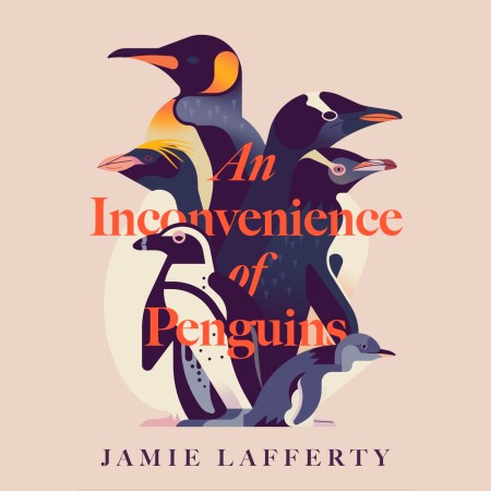 An Inconvenience of Penguins: Epic voyages in pursuit of the world’s most beloved bird