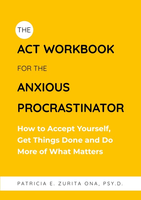 The ACT Workbook for the Anxious Procrastinator