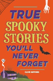 True Stories You’ll Never Forget: True Spooky Stories