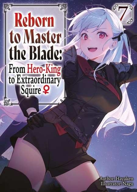 Reborn to Master the Blade: From Hero-King to Extraordinary Squire?, Vol. 7 (light novel)