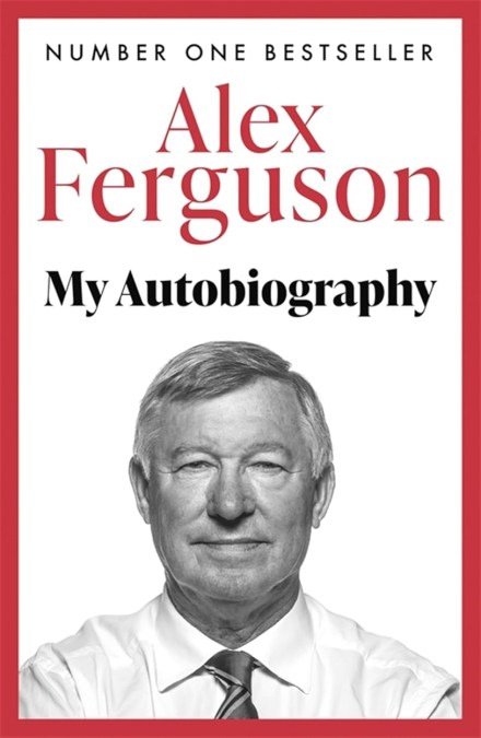 My Autobiography: the original memoir from the greatest football manager of all time