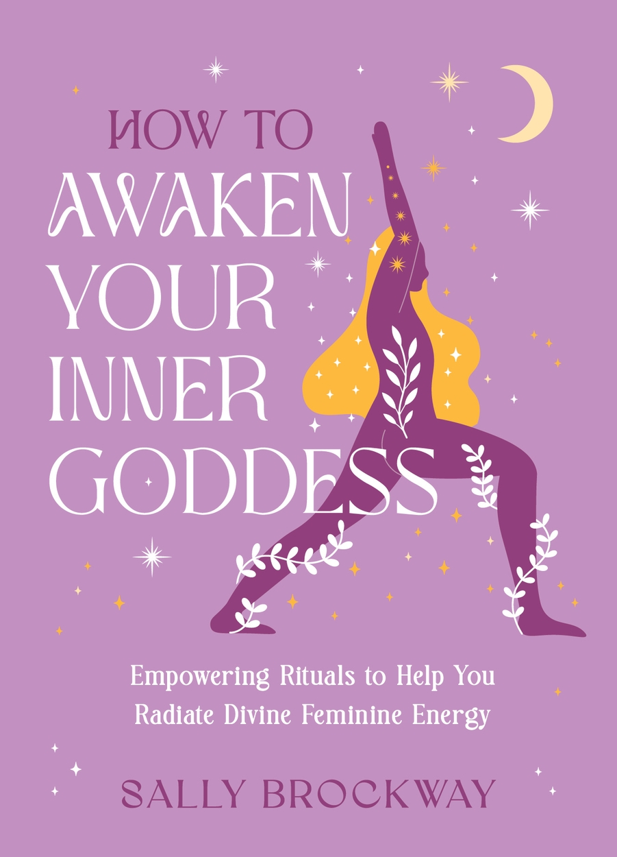 How to Awaken Your Inner Goddess by Sally Brockway | Hachette UK