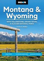 Moon Montana & Wyoming: With Yellowstone, Grand Teton & Glacier National Parks (Sixth Edition)