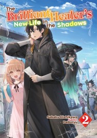 The Brilliant Healer’s New Life in the Shadows: Volume 2 (Light Novel)