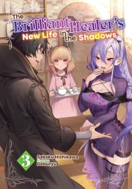 The Brilliant Healer’s New Life in the Shadows: Volume 3 (Light Novel)