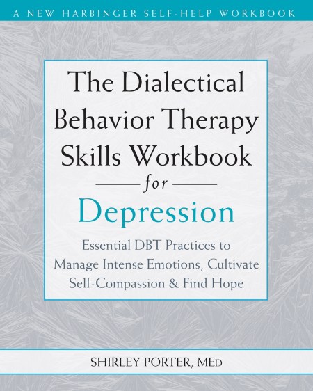 The Dialectical Behavior Therapy Skills Workbook for Depression