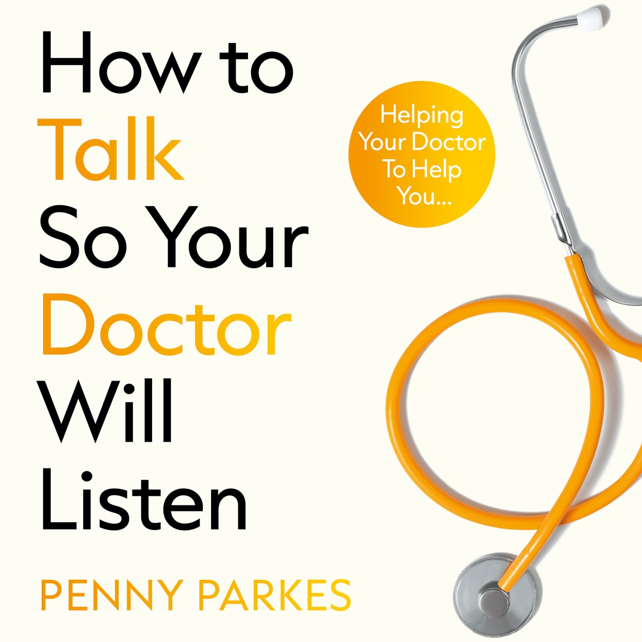 How To Talk So Your Doctor Will Listen by Penny Parkes | Hachette UK