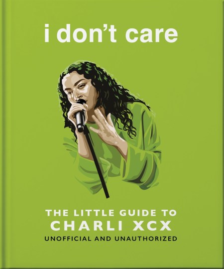 i don’t care: The Little Guide to Charli XCX
