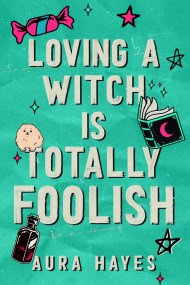Loving a Witch is Totally Foolish