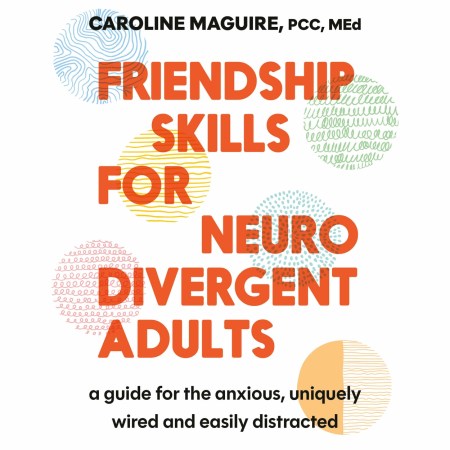 Friendship Skills for Neurodivergent Adults