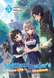The Brilliant Healer’s New Life in the Shadows: Volume 5 (Light Novel)