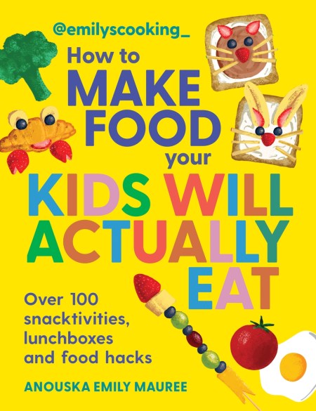Emily’s Cooking: How to Make Food Your Kids will Actually Eat