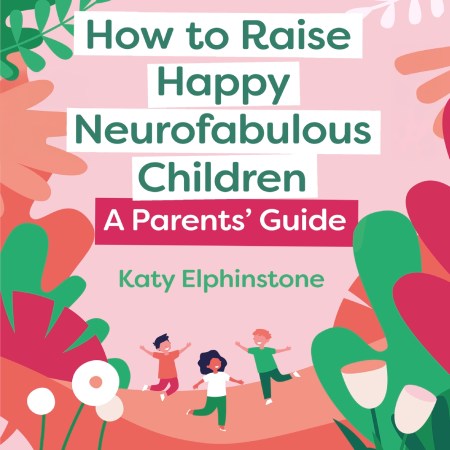 How to Raise Happy Neurofabulous Children