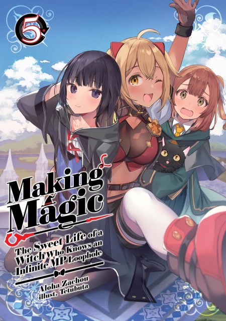Making Magic: The Sweet Life of a Witch Who Knows an Infinite MP Loophole: Volume 5 (Light Novel)
