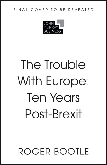 The Trouble With Europe: Ten Years Post-Brexit