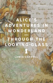 Alice’s Adventures in Wonderland and Through the Looking-Glass