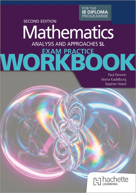 Exam Practice Workbook for Mathematics for the IB Diploma: Analysis and approaches SL 2nd edition