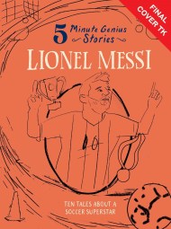 Lionel Messi: 5-Minute Genius Stories