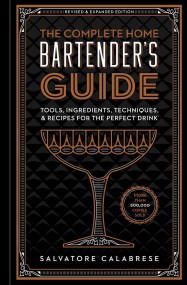 The Complete Home Bartender’s Guide