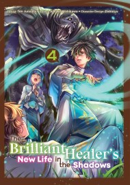 The Brilliant Healer’s New Life in the Shadows: Volume 4 (Manga)