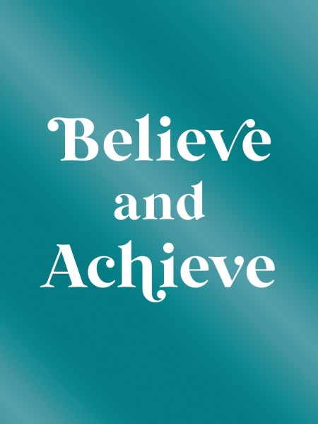 Believe and Achieve