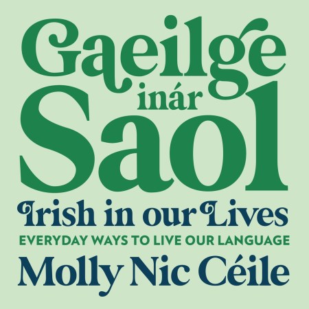 Gaeilge inár Saol – Irish in our Lives