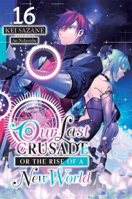Our Last Crusade or the Rise of a New World, Vol. 16 (light novel)