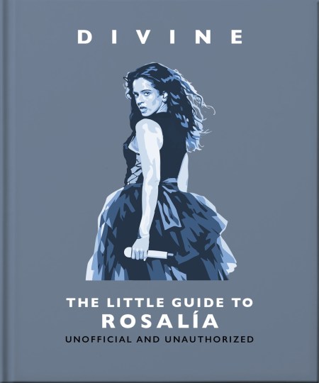 Divine: The Little Guide to Rosalía
